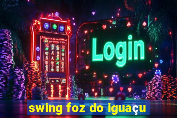 swing foz do iguaçu